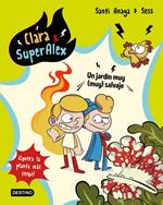 Clara & SuperAlex 6. Un jardín muy (muy) salvaje