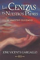 Las cenizas de nuestros padres III: El Maestro olvidado