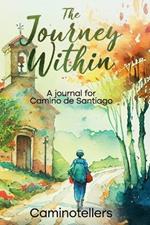 The Journey Within: A Journal for Camino de Santiago