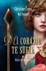 Mi corazón te sueña (Hijas de la luna 1)