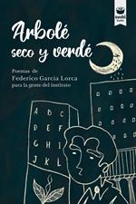 Arbolé seco y verdé : poemas de Federico García Lorca para la gente del instituto