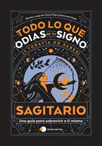 Sagitario: Todo lo que odias de tu signo y todavía no sabes