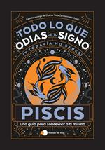 Piscis: Todo lo que odias de tu signo y todavía no sabes