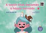 A tooth that becomes a happy tornado