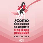 ¿Cómo sabes que no te gusta si no lo has probado?