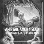 Amistad, amor y sexo en el vaciado de la escuelanacional