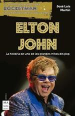 Elton John: La Historia de Uno de Los Grandes Mitos del Pop