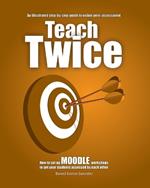 Teach Twice: How to set up MOODLE workshops to get your students assessed by each other