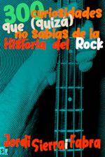 300 curiosidades que (quizá) no sabías de la Historia dle Rock