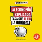 La economía explicada para que al fin la entiendas