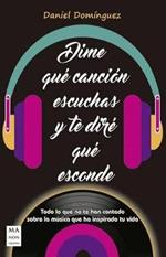 Dime Que Cancion Escuchas Y Te Dire Que Esconde: Todo Lo Que No Te Han Contado Sobre La Musica Que Ha Inspirado Tu Vida