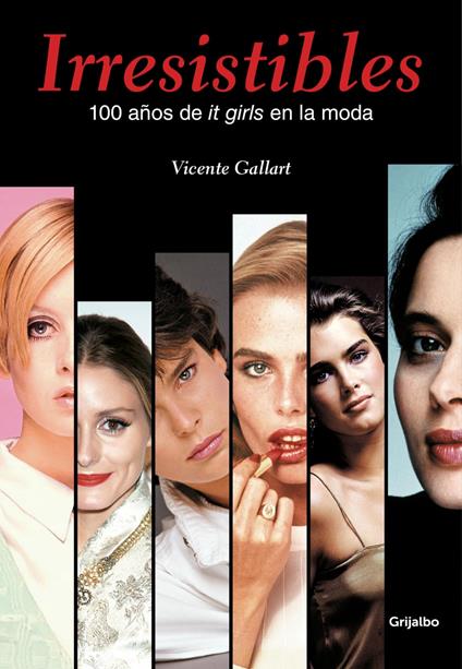 Irresistibles. 100 años de it girls en la moda