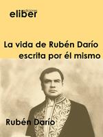 La vida de Rubén Darío escrita por él mismo