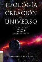 Teologia de la Creacion del Universo: Y La de la Relacion de Dios Con Su Obra Cosmica