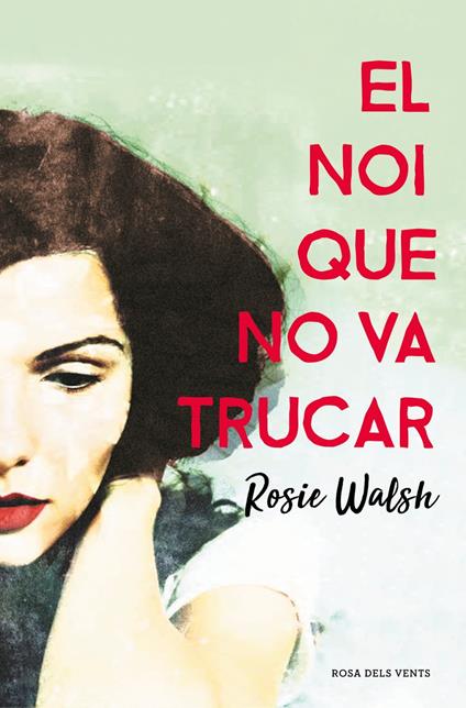 El noi que no va trucar - Rosie Walsh,Anna Llisterri i Boix - ebook