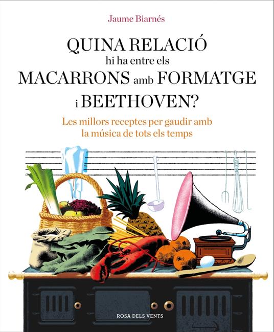 Quina relació hi ha entre els macarrons amb formatge i Beethoven? - Jaume Biarnés - ebook