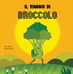 Il viaggio del broccolo. Ediz. a colori