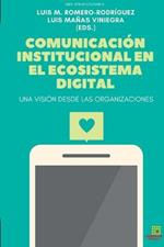 Comunicacion institucional en el Ecosistema Digital. Una vision desde las Organizaciones