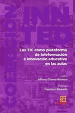 Las TIC como plataforma de teleformacion e innovacion educativa en las aulas