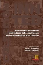 Innovaciones educativas motivadoras del conocimiento de las matematicas y las cien-cias