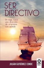 Ser Directivo: Un viaje hacia una direccion de empresas con sentido