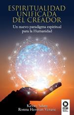 Espiritualidad unificada del Creador: Un nuevo paradigma espiritual para la Humanidad