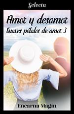 Amor y desamor (Suaves pétalos de amor 3)