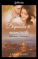 Dispuesta a enamorarte (Shakespeare y Edimburgo 3)