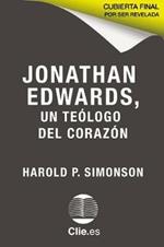 Jonathan Edwards, Un Teologo del Corazon