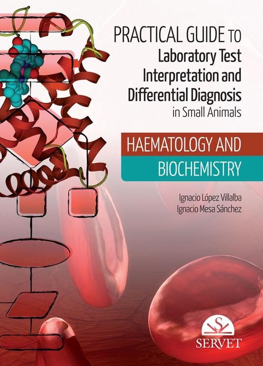 Practical Guide to Laboratory Test Interpretation and Differential Diagnosis. Haematology and Biochemistry