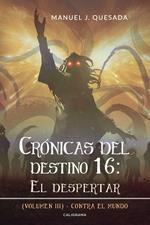 Crónicas del destino 16: El despertar (Volumen III)