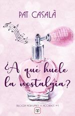 ¿A qué huele la nostalgia? (Bilogía Perfumes y acordes 1)