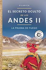 El secreto oculto de los Andes II - La prueba de fuego