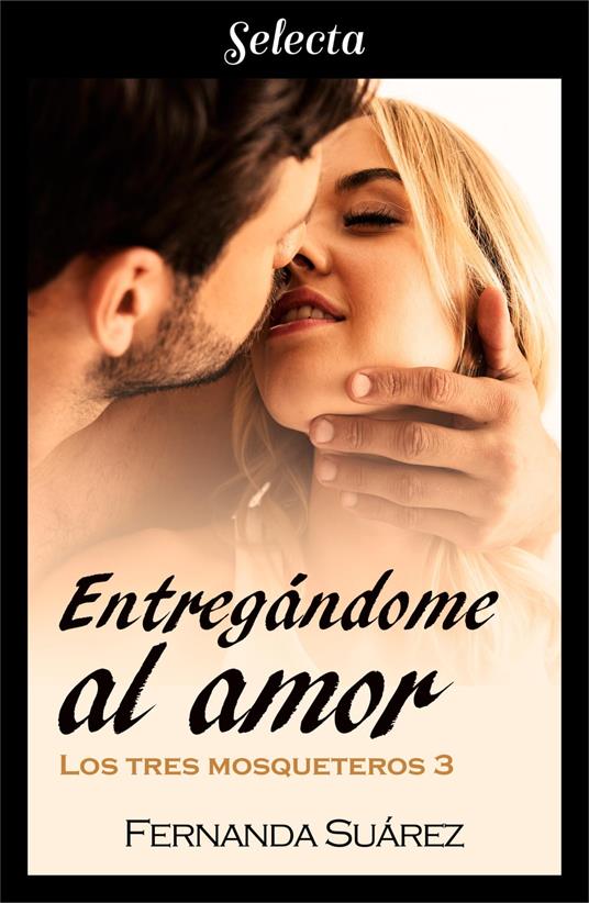 Entregándome al amor (Los tres mosqueteros 3)