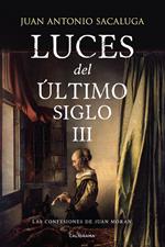 Las confesiones de Juan Moran (Luces del último siglo 3)