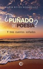 ¿Un puñado de poesía? Y tres cuentos soñados