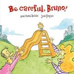 Be careful, Bruno! Ediz. illustrata