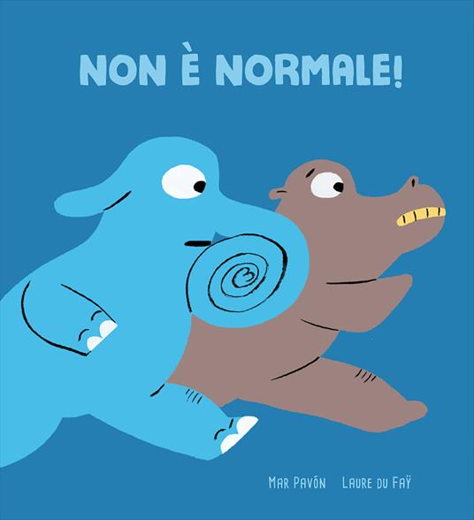 Non è normale! Ediz. a colori - Mar Pavón,Laure Du Faÿ - copertina