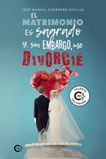 El matrimonio es sagrado y, sin embargo, me divorcié