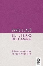 El libro del cambio: Cómo propiciar lo que necesito