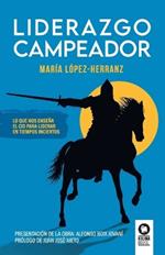 Liderazgo Campeador: Lo que nos enseña El Cid para liderar en tiempos inciertos