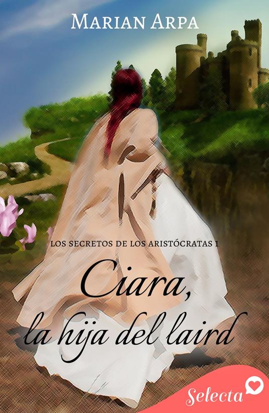 Ciara, la hija del laird (Los secretos de los aristócratas 1)