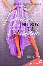 Príncipe, no soy tu Cenicienta (Trilogía No soy 2)