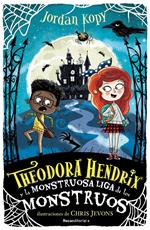 Theodora Hendrix y la monstruosa liga de los monstruos (Theodora Hendrix 1)