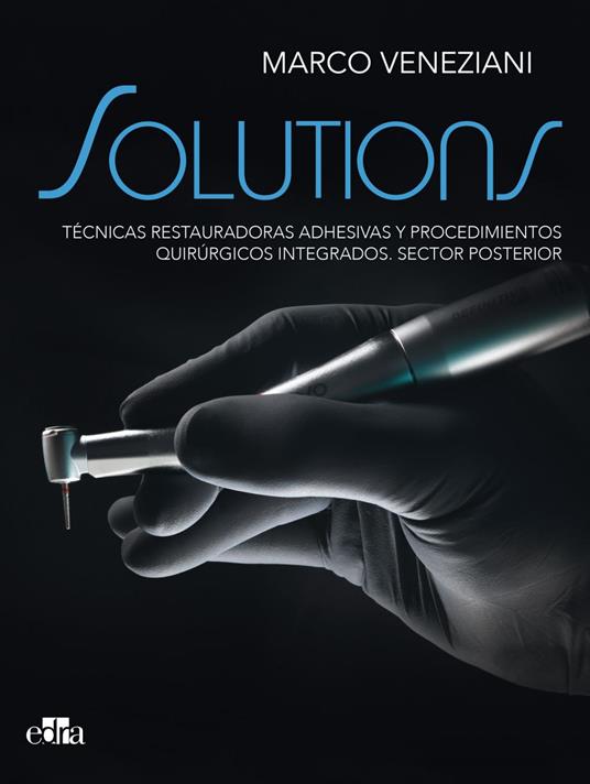 SOLUTIONS. Técnicas restauradoras adhesivas y procedimientos quirúrgicos integrados. Sector posterior