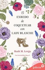 El enredo de coquetear con lady Blanche (Los irresistibles Beau 8)