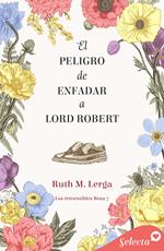 El peligro de enfadar a lord Robert (Los irresistibles Beau 7)