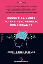 Essential guide to the Psychedelic Renaissance: All you need to know about how psilocybin, MDMA, ketamine, ayahuasca and LSD are revolutionizing mental health and changing lives