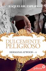 Dulcemente peligroso (Hermanas Atwood 4)