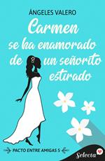 Carmen se ha enamorado de un señorito estirado (Pacto entre amigas 5)